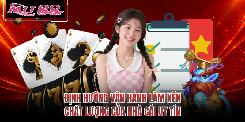 Định hướng vận hành làm nên chất lượng của nhà cái uy tín